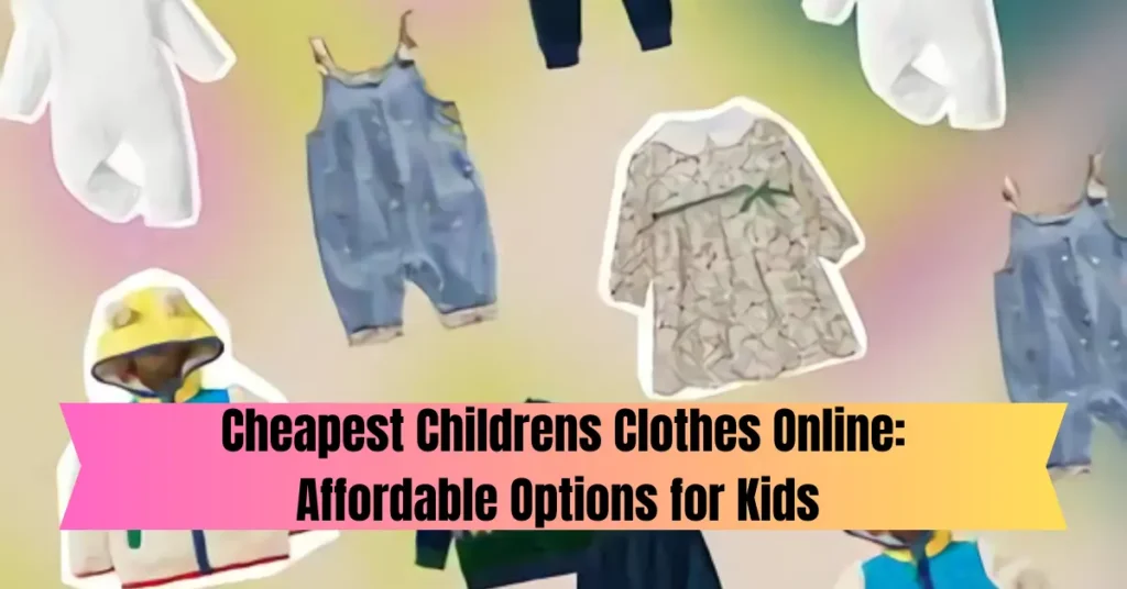 Cheapest Childrens Clothes Online: Affordable Options for Kids cheapest childrens clothes online