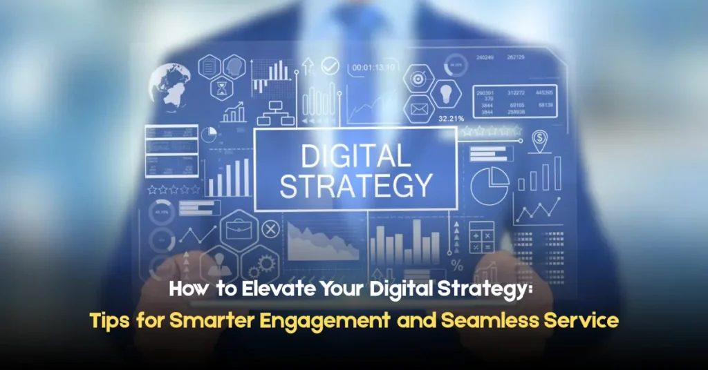 how to elevate your digital strategy tips for smarter engagement and seamless service