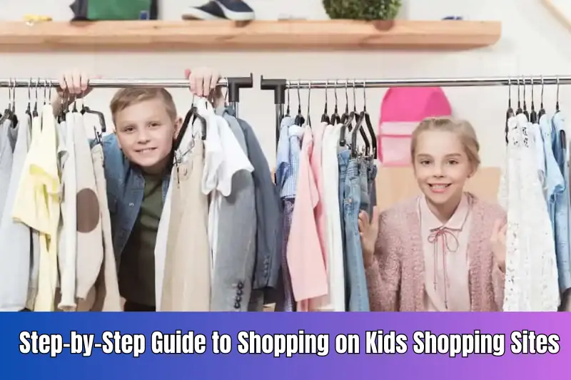 step-by-step guide to shopping on kids shopping sites