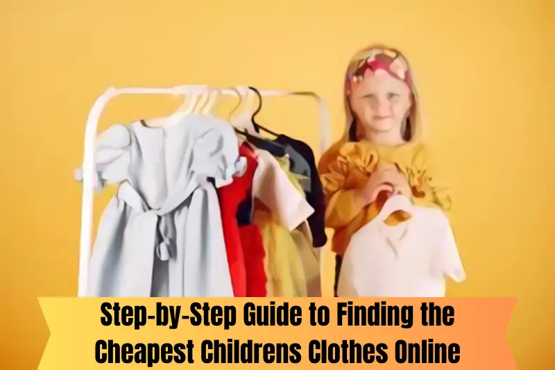 step-by-step guide to finding the cheapest childrens clothes online